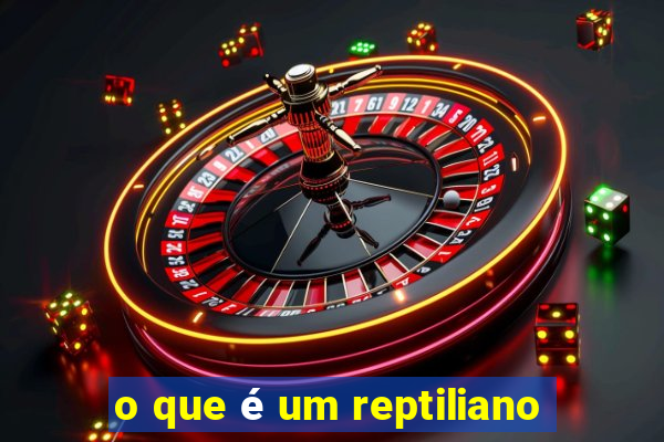 o que é um reptiliano